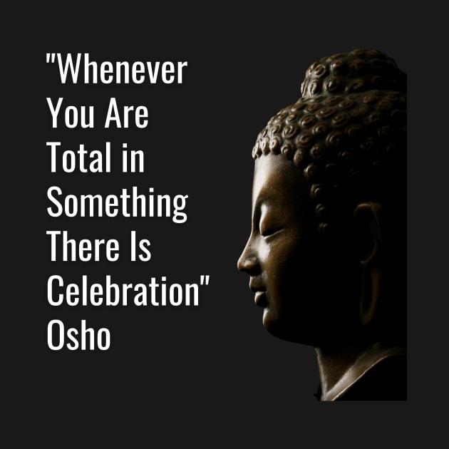 Osho. Whenever You Are Total in Something... by NandanG