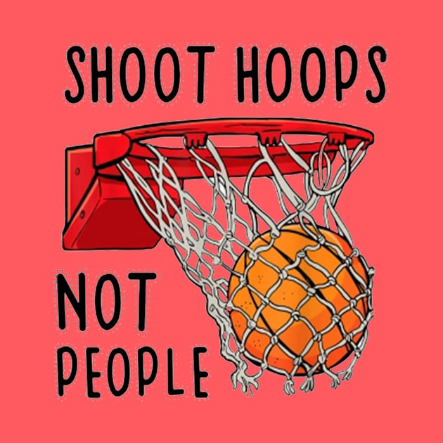 Shoot Hoops Not People by christyjungsung