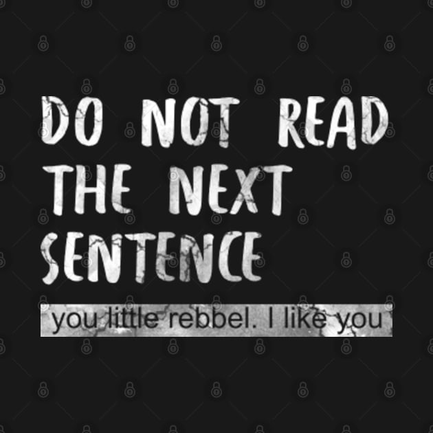 do not read the next sentence you little rebbel by VisualsbyFranzi