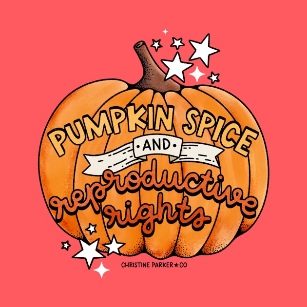 Pumpkin Spice and Reproductive Rights by Christine Parker & Co