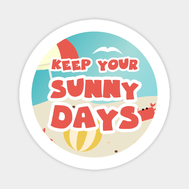 Keep your sunny days Magnet by GoranDesign