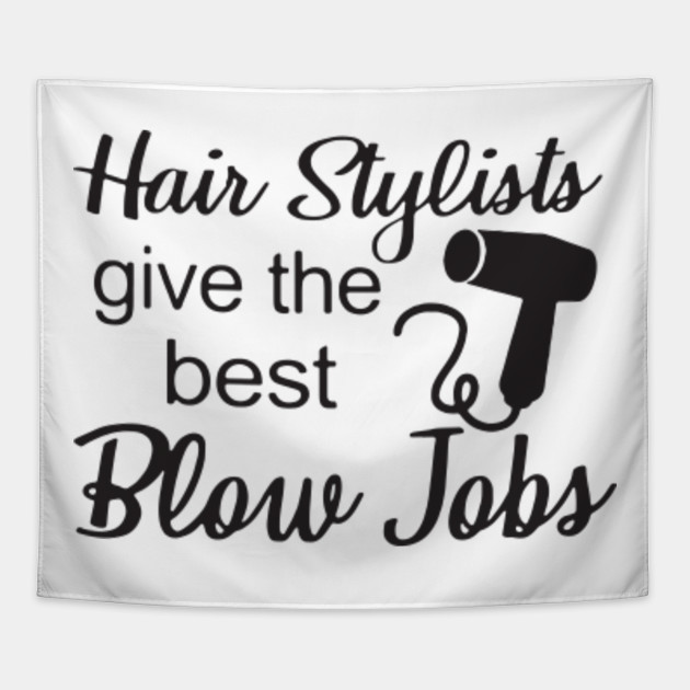 Hair Stylists Give The Best Blow Jobs Hair Stylist T Shirts Hair