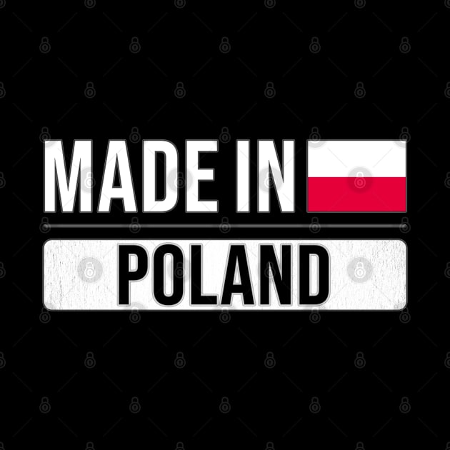 Made In Poland - Gift for Polish With Roots From Poland by Country Flags