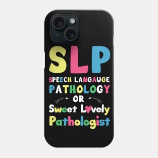 SLP Speech language pathology or sweet lovely pathologist / speech therapist gift idea / slp present  / speak  gift Phone Case