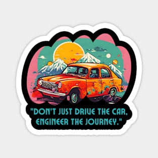 Engineer The Car Journey (Motivational and Inspirational Quote) Magnet