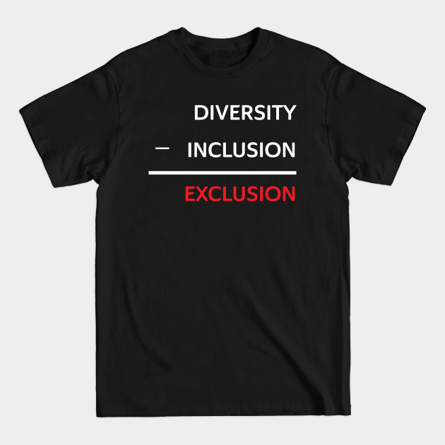 Disover Diversity without inclusion is exclusion - Diversity - T-Shirt