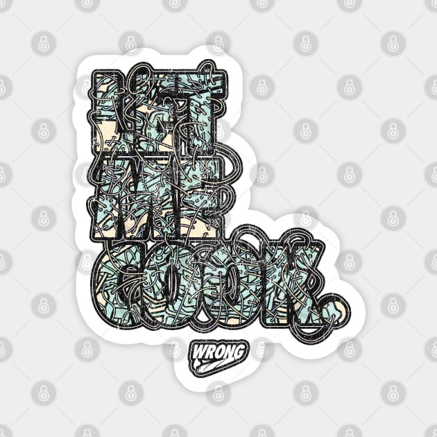 Let Me Cook Magnet by Wrongteeshirt