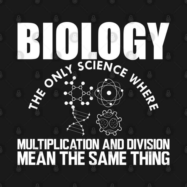 Biology the only science where multiplication and division mean the same thing w by KC Happy Shop