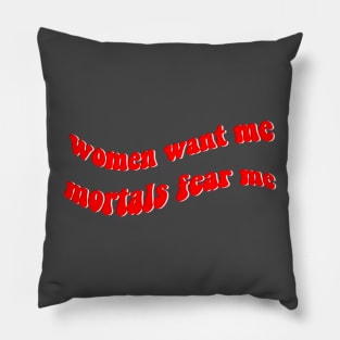 women want me mortals fear me Pillow