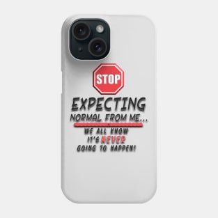 Stop Expecting Normal From Me Phone Case