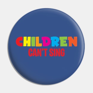 Children Can't Sing Pin