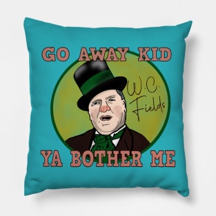 W.C. Fields: Go Away Kid. Ya Bother Me Pillow