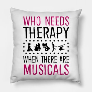 Who Need Therapy When There Are Musicals Pillow