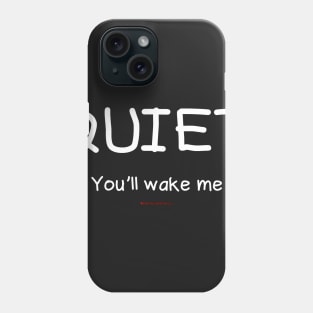 Quiet You'll Wake Me Phone Case