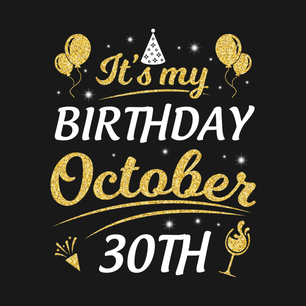 Happy Birthday To Me You Dad Mom Brother Sister Son Daughter It's My Birthday On October 30th by joandraelliot