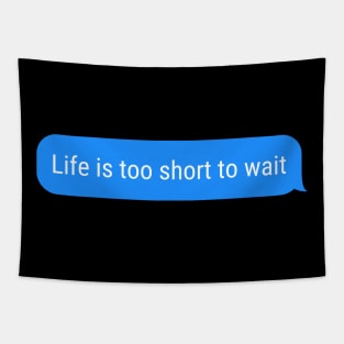 Life is too short to wait Tapestry