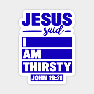 John 19:28 Jesus Said I Am Thirsty Magnet