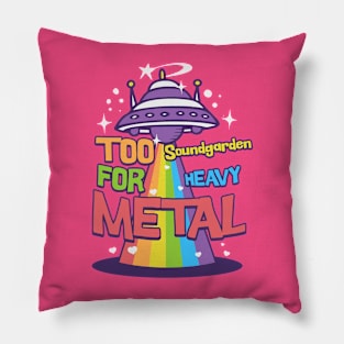 Too Soundgarden for metal Pillow