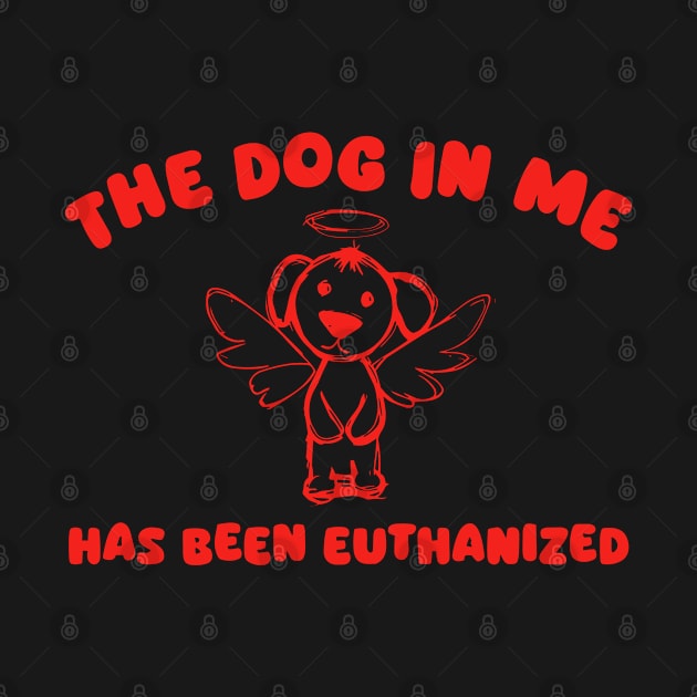 The Dog In Me Has Been Euthanized by KC Crafts & Creations