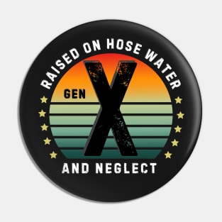 Gen X vintage - Raised on hosed water and neglect Pin