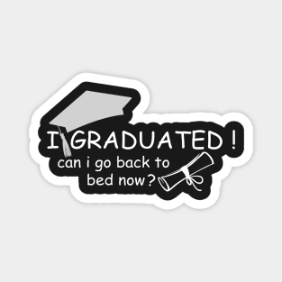 I Graduated Can I Go Back To Bed Now Magnet