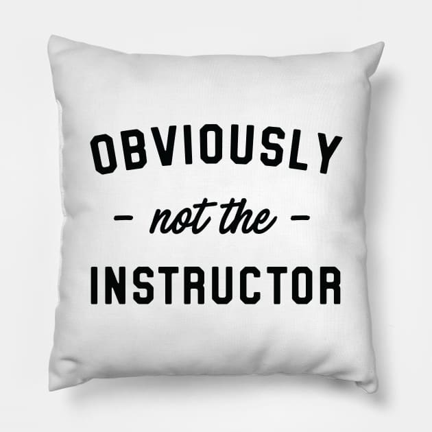 Obviously not the instructor Pillow by Blister