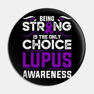 Lupus Awareness Warrior Being Strong is the Only Choice Pin