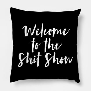 Welcome to the Shit Show Pillow