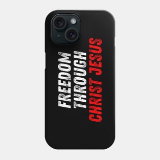 Christian Quote Freedom Through Christ Jesus Phone Case