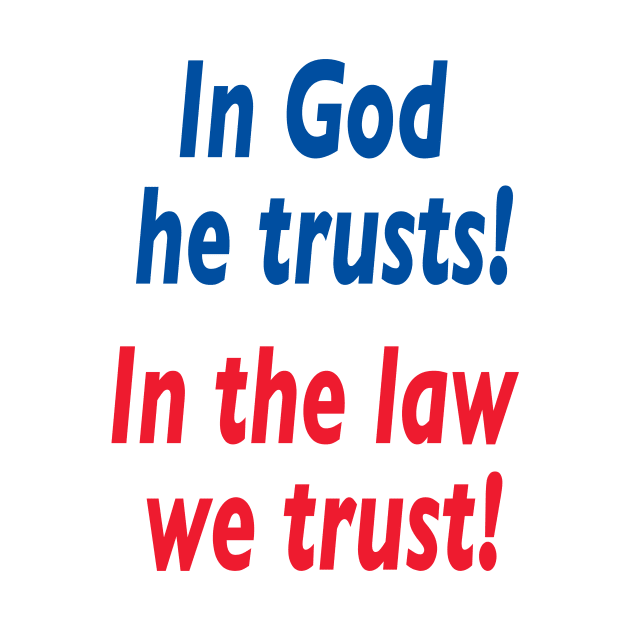 In god he trusts in the law we trust. by downundershooter