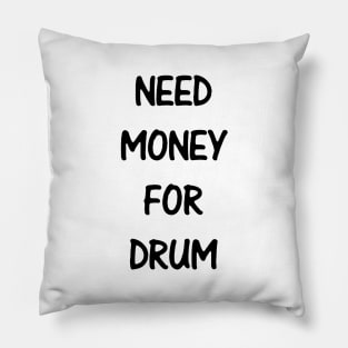 Need Money For Drum Pillow