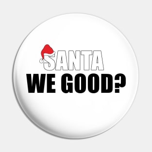 Santa We Good Pin