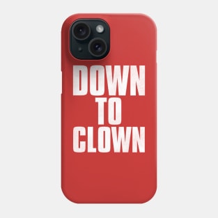 DOWN TO CLOWN / Funny Pick-Up Line Phone Case