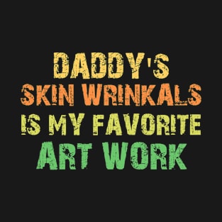 Daddy's Wrinkals is my favorite art work T-Shirt