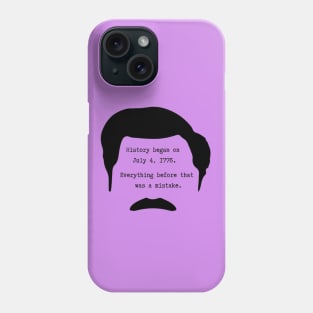 History began on July 4th 1776. Everything before that was a mistake - Ron Swanson Phone Case