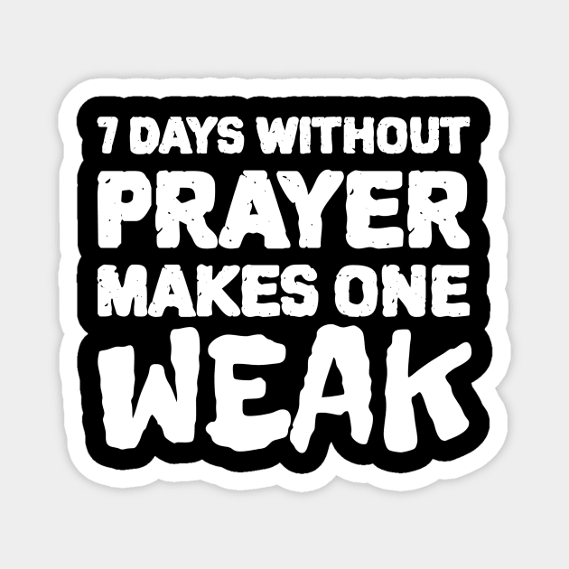 7 Days Without Prayer Makes One Weak Magnet by KSMusselman