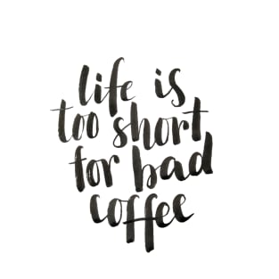 Life is too short for bad coffee T-Shirt