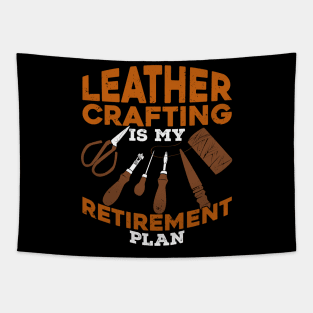 Leather Crafting Is My Retirement Plan Tapestry