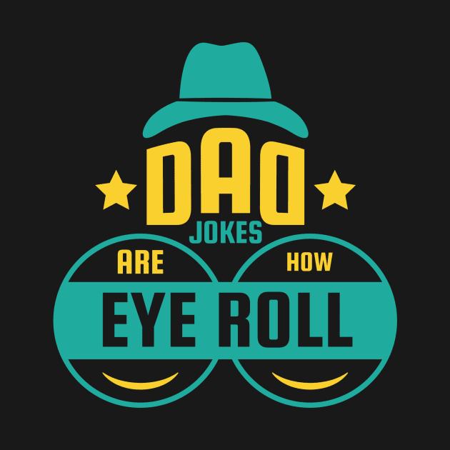 Dad Jokes are How Eye Roll - Funny Fathers Day Gifts by sufian