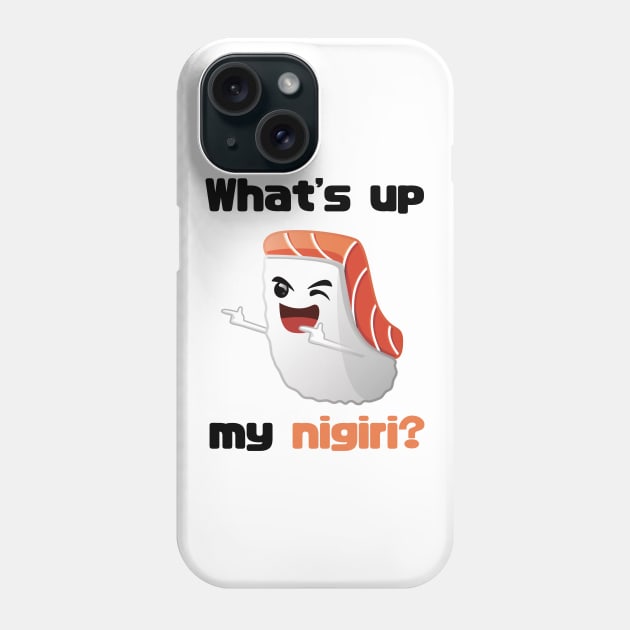 Sushi T-shirt - What's up my nigiri? Phone Case by Anime Gadgets