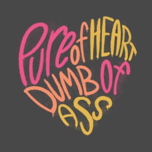 Pure of Heart, Dumb of Ass - Warm Tones T-Shirt