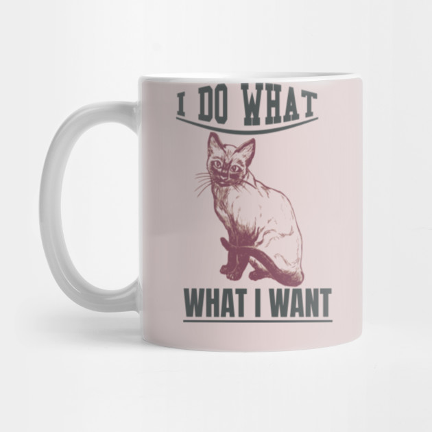 Cat I Do What I Want I Do What I Want Cat Mug Teepublic