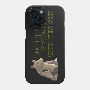 The Idiot is Strong with this one Phone Case