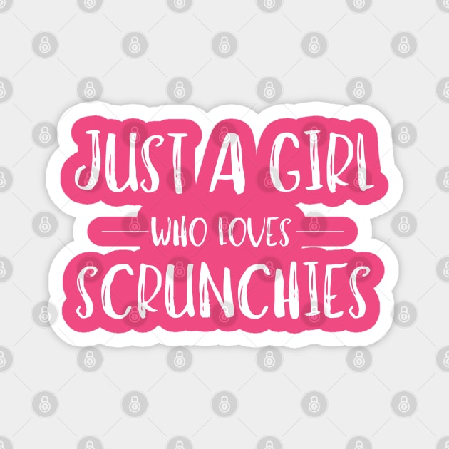 Just a Girl Who Loves Scrunchies Magnet by MalibuSun