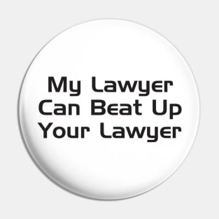 My Lawyer Can Beat Up Your Lawyer Pin