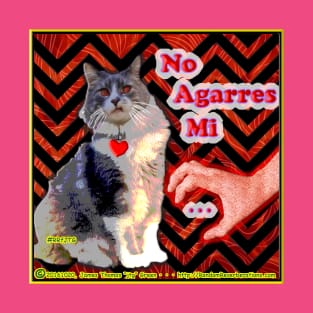 No Agarres Mi Gatita T-Shirt