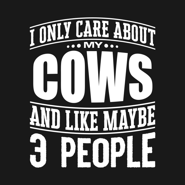 I Only Care Aabout My Cows And Like Maybe 3 People' by ourwackyhome