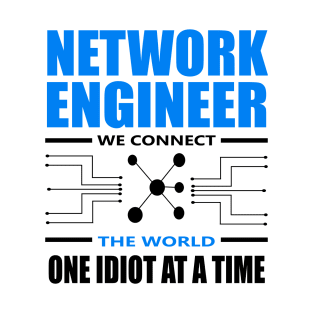 network engineer we connect the world one idiot at a time T-Shirt