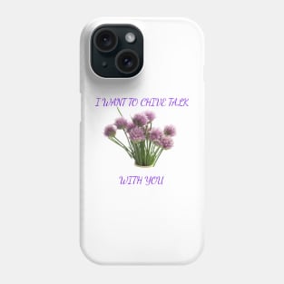 I want to Chive talk with you Phone Case