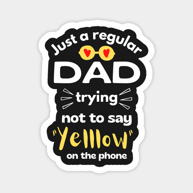 Just a regular dad trying not to say yellow on the phone Magnet by monicasareen